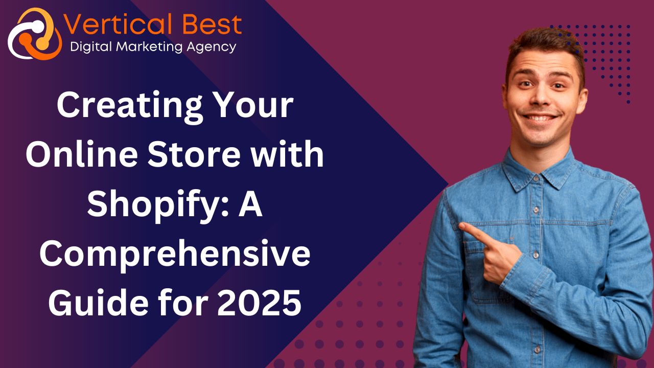 Creating Your Online Store with Shopify: A Comprehensive Guide for 2025